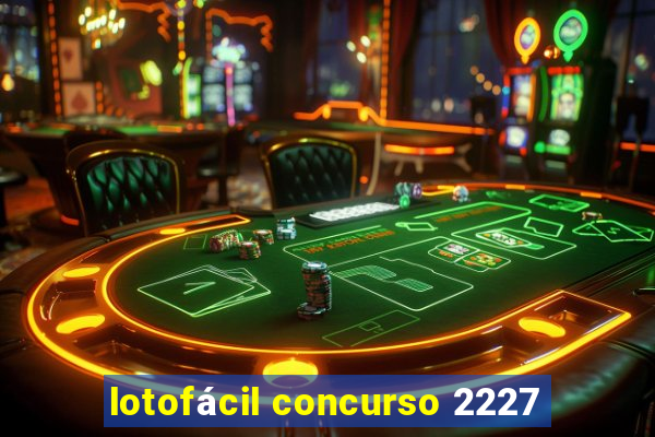 lotofácil concurso 2227